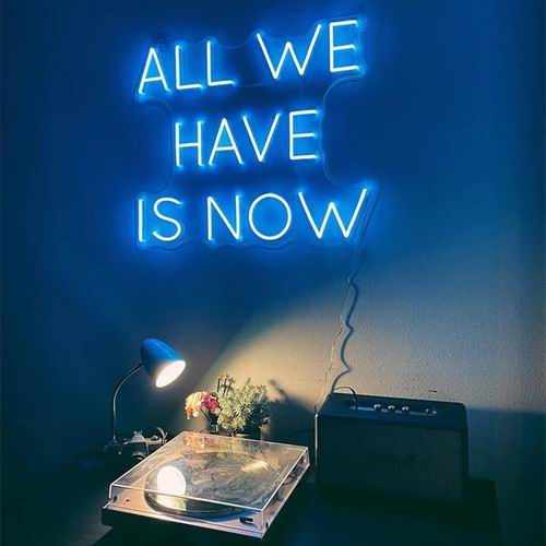 All We Have Is Now Neon Sign